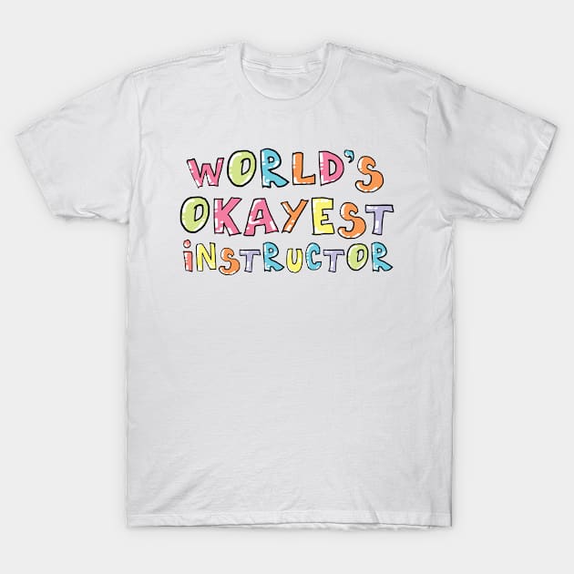 World's Okayest Instructor Gift Idea T-Shirt by BetterManufaktur